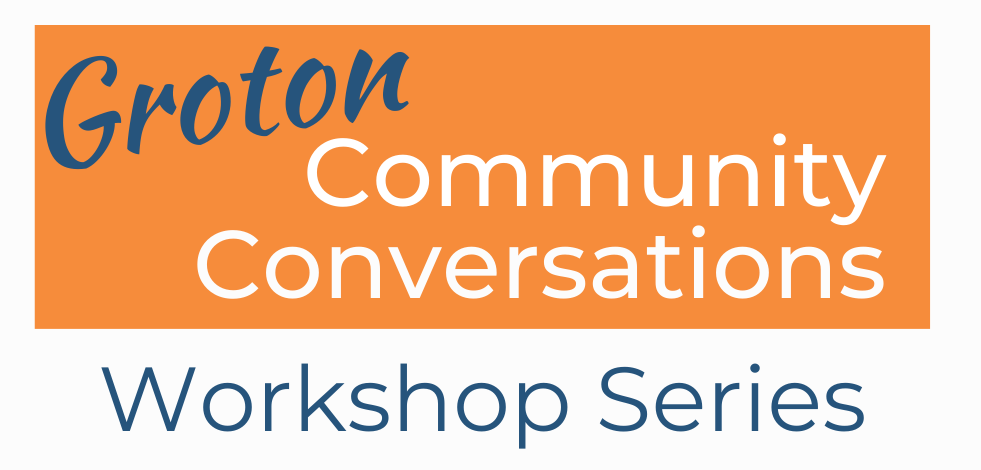 Copy of Groton Community Conversations Workshop Series: Shaping the Future of Groton Photo - Click Here to See